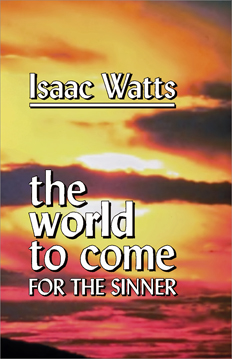 World To Come For Sinners By Issac Watts